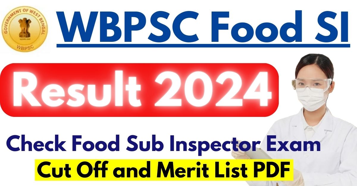 WBPSC Food SI Result 2024: Check Cut-off and Top List for Food Sub-Inspector Exam in PDF Format @wbpsc.gov.in