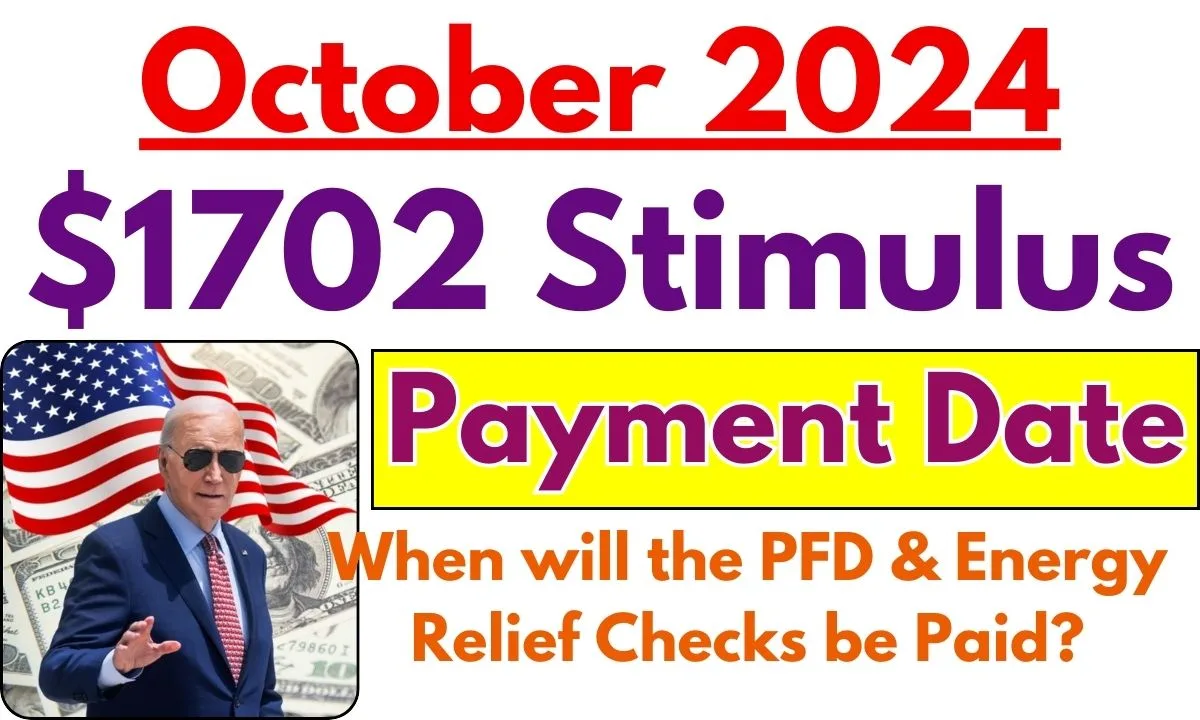 1702 Stimulus Payment Date October 2024 When will the PFD & Energy