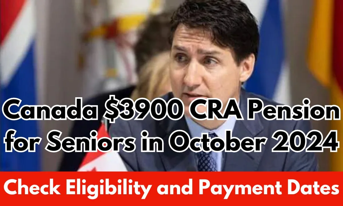 Canada 3900 CRA Pension for Seniors in October 2024 Check Eligibility