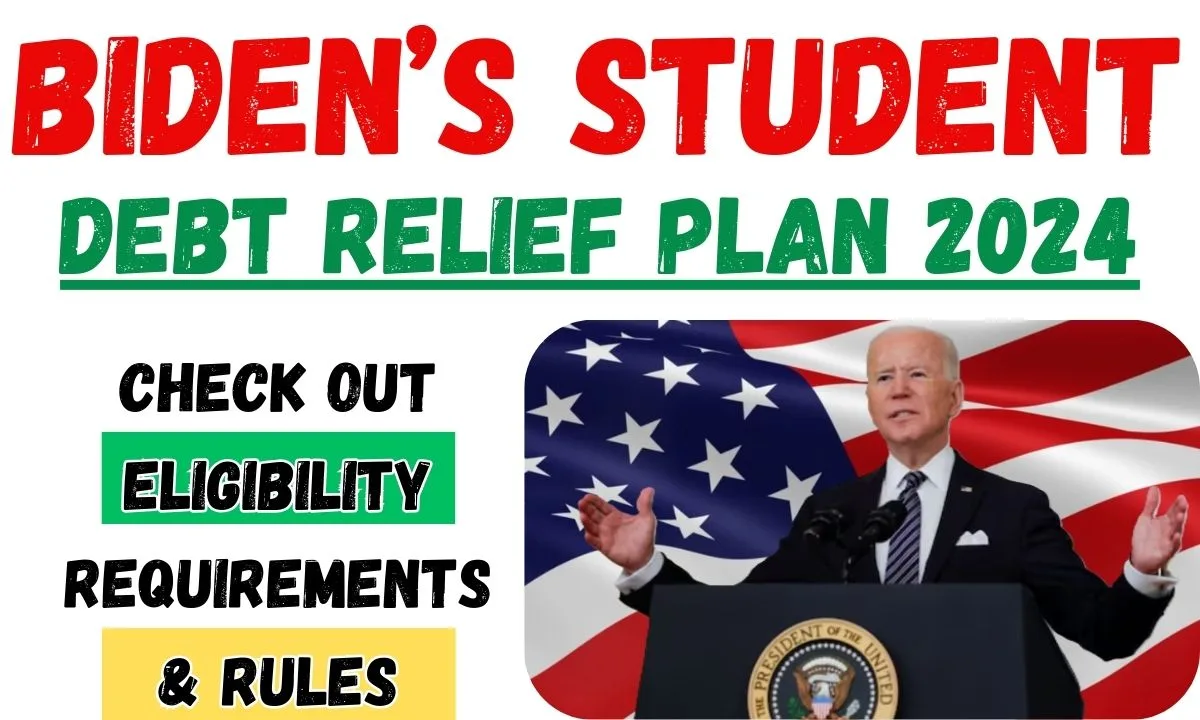 Biden’s Student Debt Relief Plan 2024 Check out Eligibility