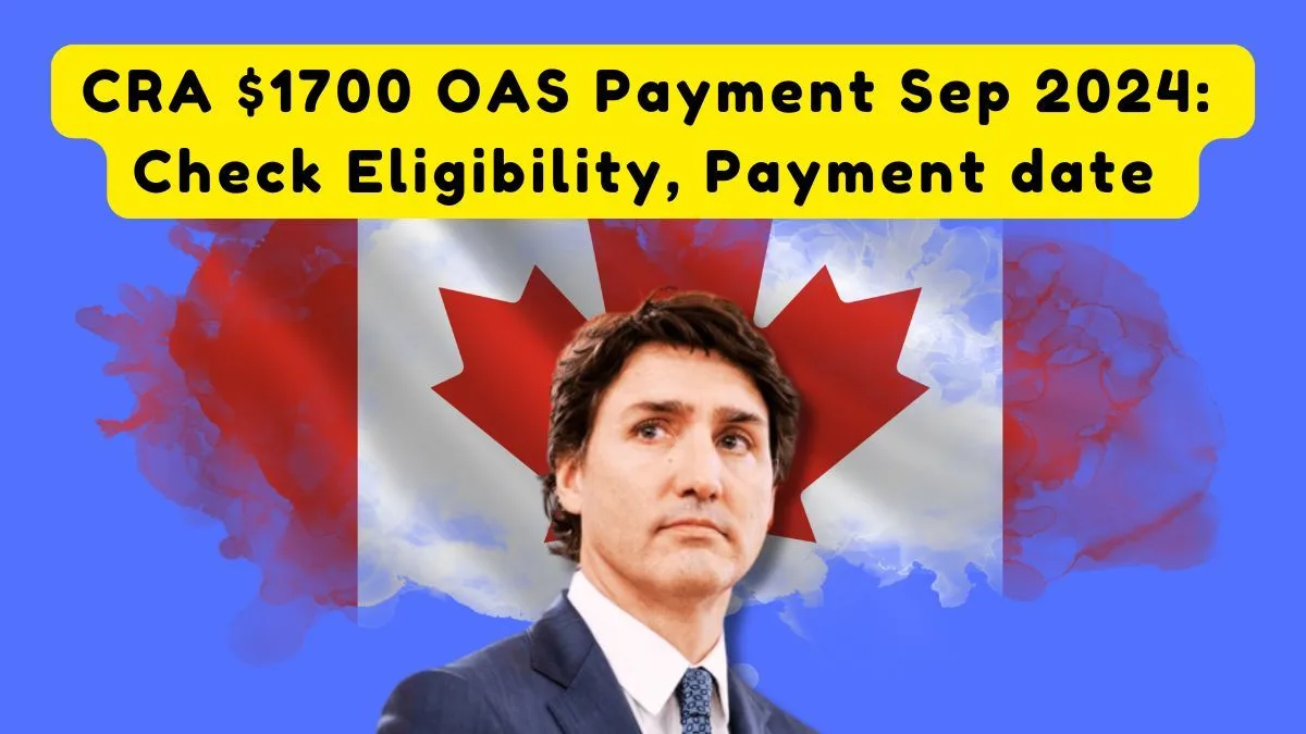 ⁠CRA $1700 OAS Payment September 2024