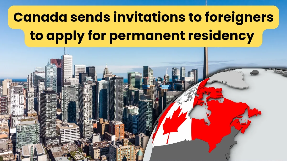 Canada sends invitations to foreigners to apply for permanent residency