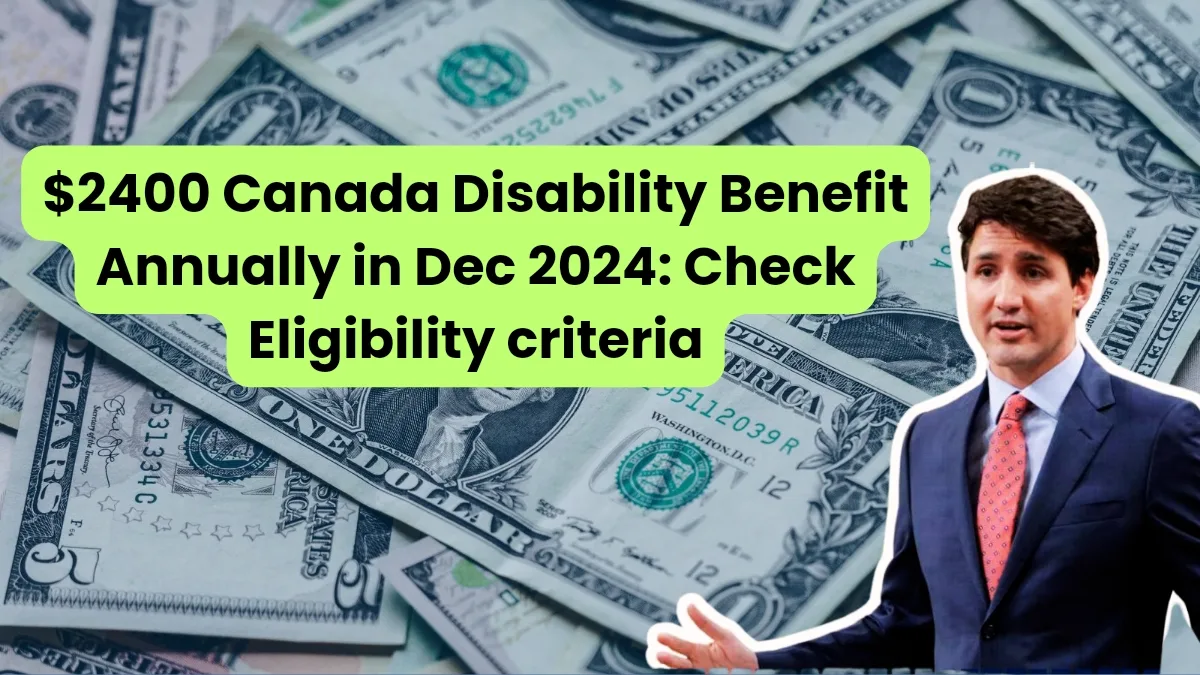 $2400 Canada Disability Benefit Annually in Dec 2024