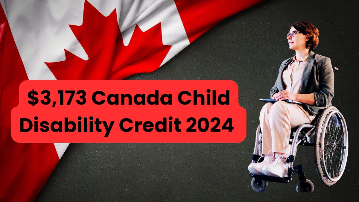 $3,173 Canada Child Disability Credit 2024