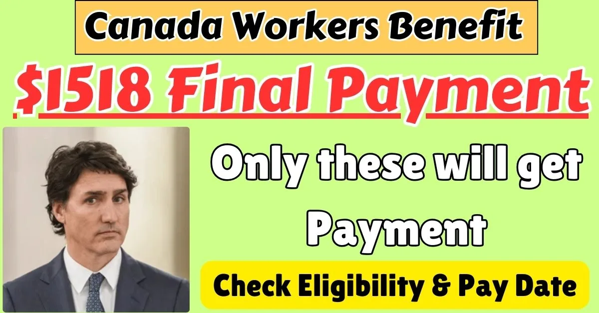 Canada Workers Benefit $1518 Final Payment