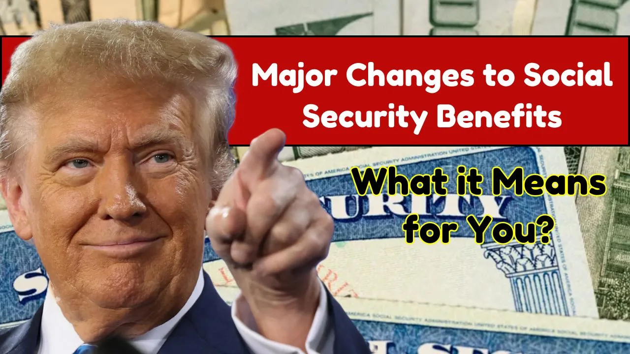 Major Changes to Social Security Benefits