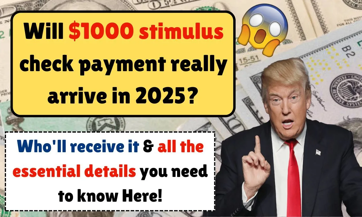 Will $1000 stimulus check payment really arrive in 2025?