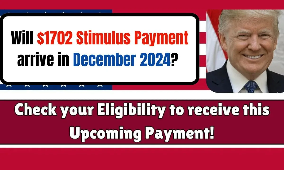 Will $1702 Stimulus Payment arrive in December 2024?