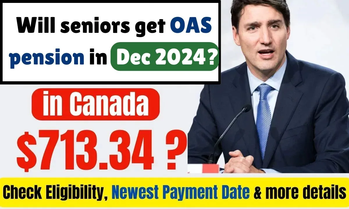 Will seniors in Canada get $713.34 OAS pension in Dec 2024?