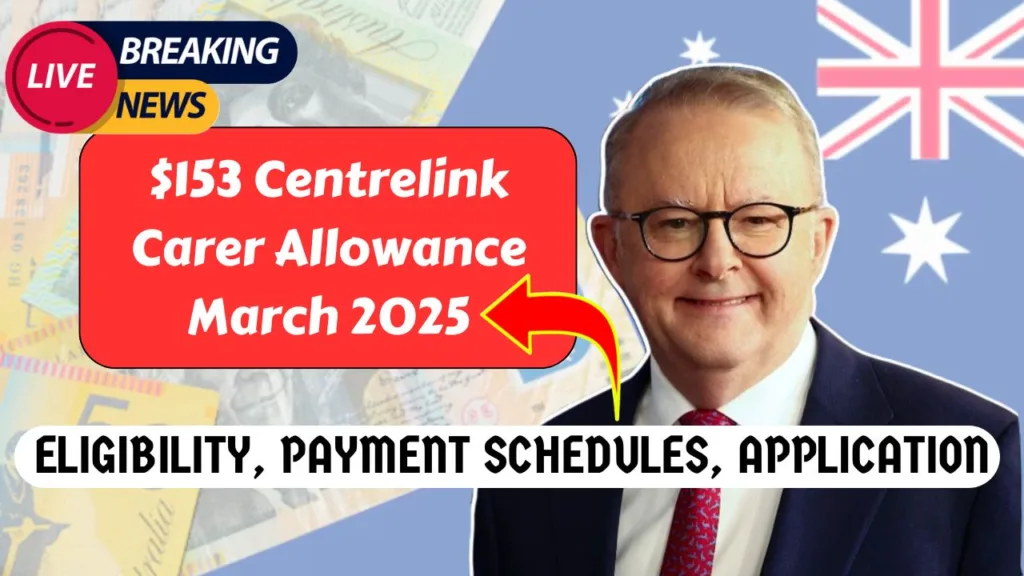 $153 Centrelink Carer Allowance March 2025