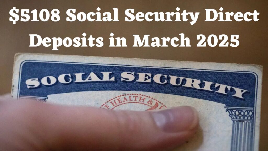 $5108 Social Security Direct Deposits in March 2025