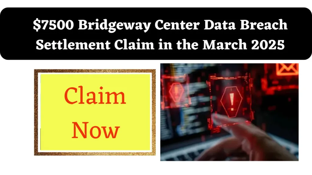 7500 Bridgeway Center Data Breach Settlement Claim in the March 2025 min