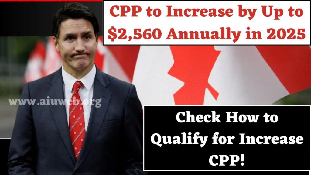 CPP to Increase by Up to $2,560 Annually in 2025