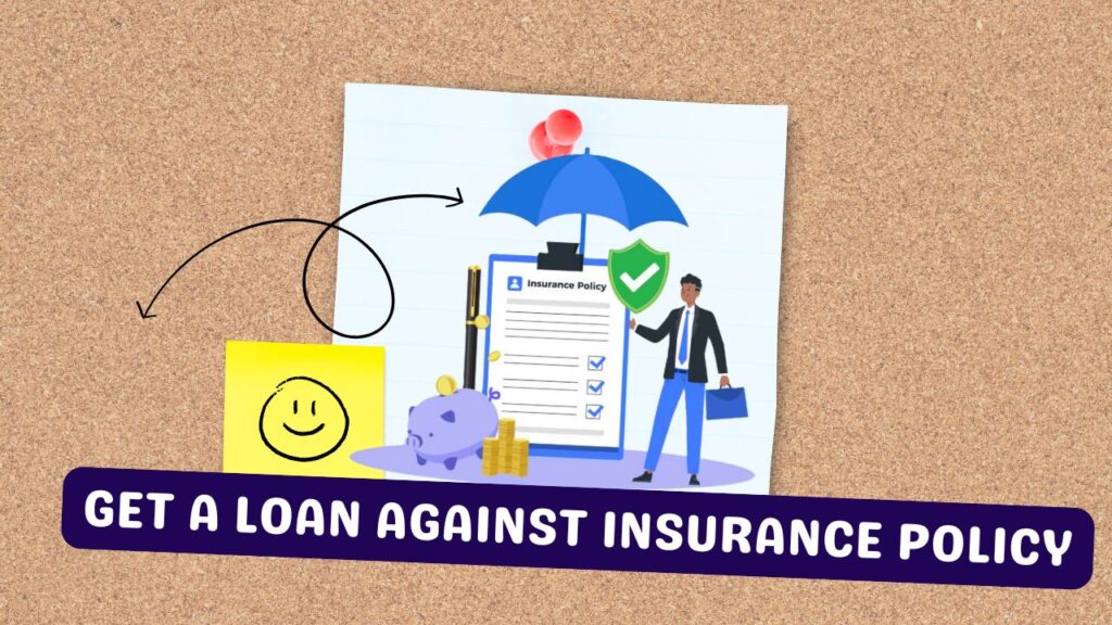 Get a Loan Against Insurance Policy