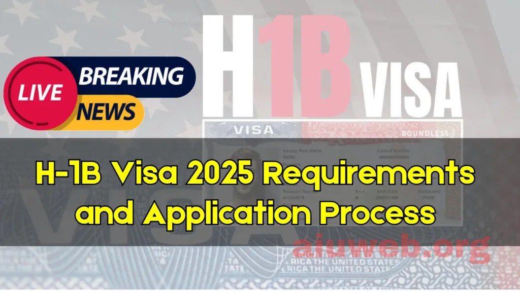 H-1B Visa 2025 Requirements and Application Process