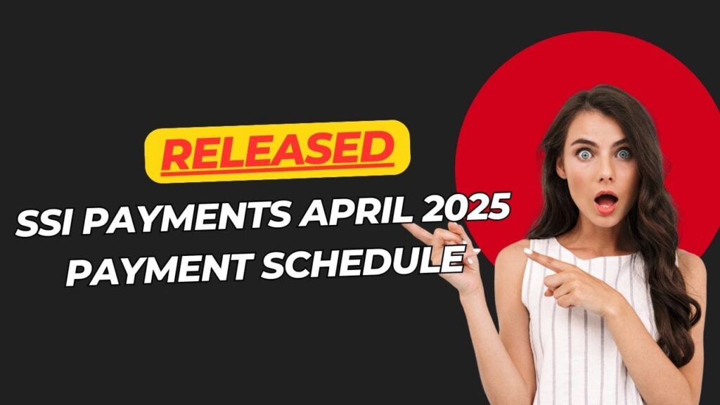 SSI Payments April 2025 Payment Schedule