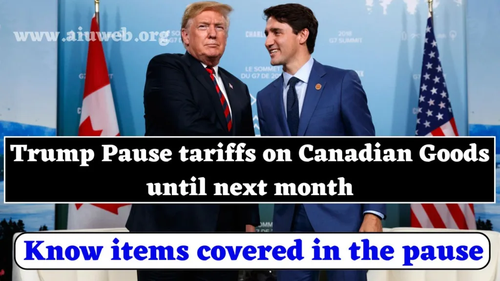 Trump Pause tariffs on Canadian Goods until next month