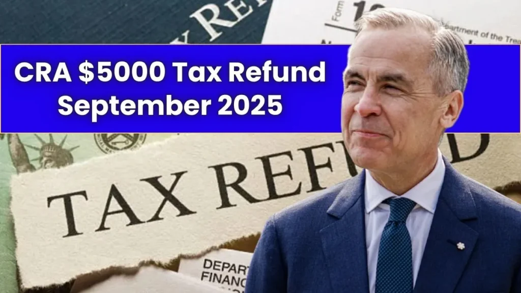 CRA $5000 Tax Refund September 2025